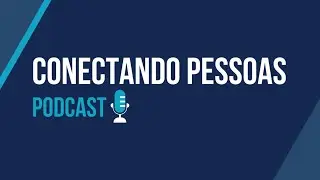 CONECTANDO PESSOAS PODCATS- MAIKON ROBERTO MACHADO SANTOS (FORTE PISOS)