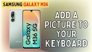 How to Add a Picture to Your Keyboard on Samsung Galaxy M36 &ndash; Step-by-Step Tutorial