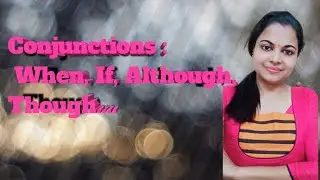 Conjunctions:When, If, Although, Though...., SreerekhaCB, Easy English Grammar Tips
