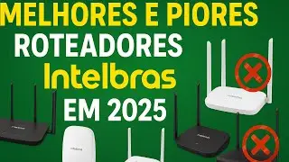 Melhores e Piores Roteadores Intelbras em 2025: Quais Valem a Pena?