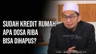 Sudah Terlanjur Ambil KPR ❗Bagaimana Cara Taubat dari Riba? | Nasehat Ustadz Adi Hidayat