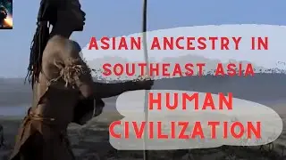 Uncovering the Deep History of Asian Ancestry in Southeast Asia - Human Civilization