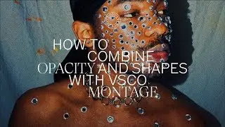 How to Combine Opacity and Shapes With VSCO Montage