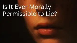 Is It Ever Morally Permissible to Lie?