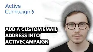 How To Add A Custom Email Address Into ActiveCampaign [2026 Guide]