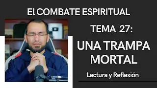 UNA TRAMPA MORTAL 🔺Combate Espiritual 27 👉Lectura y Reflexi&oacute;n P. Byron