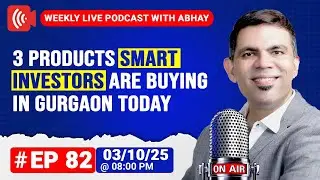 #Ep 82 Three Types Of Properties Investors Are Buying In Gurgaon Today | Weekly Live Podcast 3/10/25
