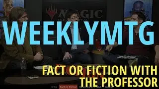 Magic | WeeklyMTG - Fact or Fiction with The Professor