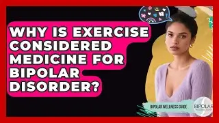 Why Is Exercise Considered Medicine For Bipolar Disorder? - Bipolar Wellness Guide