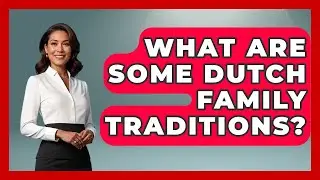 What Are Some Dutch Family Traditions? - Exploring The Benelux