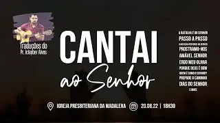 Cantai ao Senhor | Vers&otilde;es Pr. Iclayber Alves | 20.08.2022