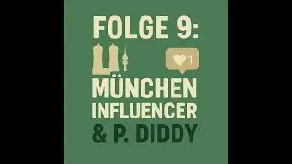 Folge 9: München, Influencer & P. Diddy