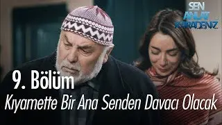 Kıyamette bir ana senden davacı olacak! - Sen Anlat Karadeniz 9. Bölüm