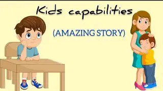 Amazing story|Kids capabilities|Short story|Every kid is capable|For mothers and kids|Super tale.