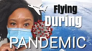 My Experience Flying During COVID-19 | 9 things you should know | SHERUNDA SIMONE