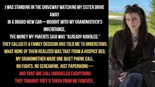 My Parents Used My Inheritance To Buy My Sister A Car&mdash;Grandma Made One Call From Hospice