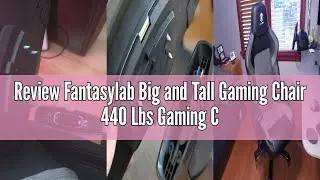 Review Fantasylab Big and Tall Gaming Chair 440 Lbs Gaming Chairs for Adults Ergonomic Computer Offi