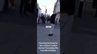 Preaching the gospel of Jesus christ in Camden Town please like subscribe share 