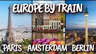 7-Day European Train Tour: Paris, Amsterdam, Berlin | Ultimate Travel Guide