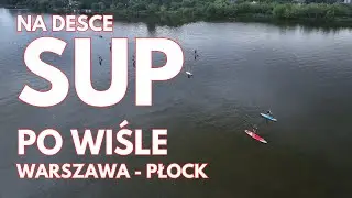 Flis na desce SUP po Wiśle z Warszawy do Płocka | Deska SUP | SUP Płock | SUP Surfing