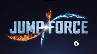 Jump Force Ultimate Edition Part 6 Full Gameplay Walkthrough