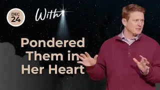 Message | Pondered Them in Her Heart | With | David Sessions | December 24, 2023