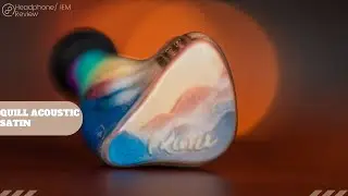 Quill Acoustics Satin IEM Review