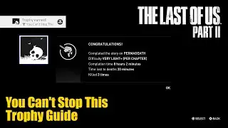 The Last Of Us Part II &bull; You Can't Stop This Trophy Guide (Complete the story with any Permadeath.)