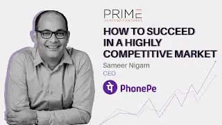 Succeeding In A Highly Competitive Market with Sameer Nigam Founder & CEO PhonePe