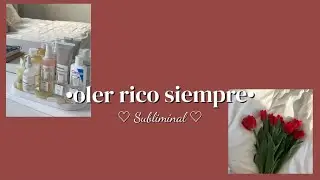 ♡subliminal: oler rico siempre [forzado][leer descripcion]