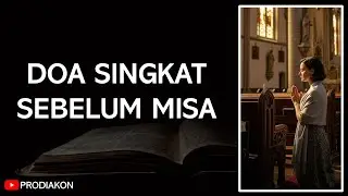 Doa Singkat Saat Akan Mengikuti Misa