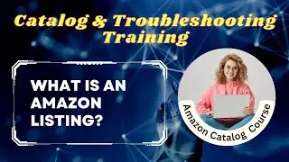 What is an Amazon Listing? | Catalog & Troubleshooting Training | Amazon Catalog Course