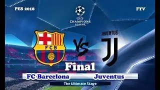 PES 2018 | BARCELONA vs JUVENTUS | UEFA Champions League FINAL | Gameplay PC