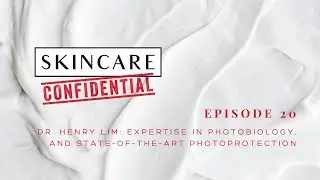 Episode 20: Dr. Henry Lim - Expertise in Photobiology, and State-of-the-Art Photoprotection