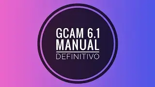 Gcam 6.1 - Tutorial Definitivo