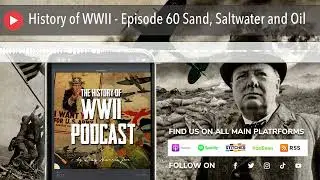 History of WWII - Episode 60 Sand, Saltwater and Oil