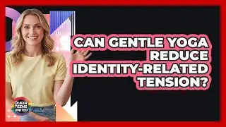 Can Gentle Yoga Reduce Identity-Related Tension?
