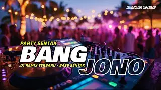 PARTY SENTAK - BANG JONO🎶DJ REMIX TERBARU BASS SENTAK🎶 AMYRA MUSIC