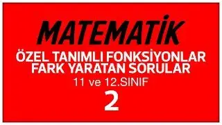 MATEMATİK / ÖZEL TANIMLI FONKSİYONLAR /FARK YARATAN SORULAR (10. SINIF -11.SINIF - 12 SINIF) - 2
