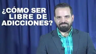 &iquest;C&oacute;mo ser libre de adicciones?