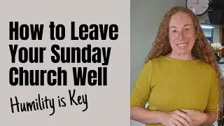 How to Leave Your Sunday Church Well