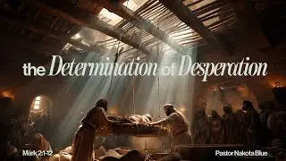 The Determination of Desperation | Pastor Nakota Blue | Truth Chapel