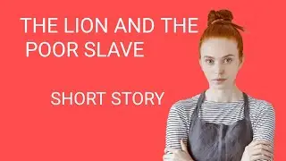 THE LION AND THE POOR SLAVE  English short story