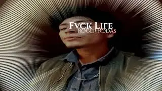 Fvck life - Roger Rodas (Dmo song)