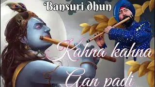 Kanha kanaha aan padi tere  on flute by sardar BALJINDER SINGH BALLU +919302570625 +91 9827221825