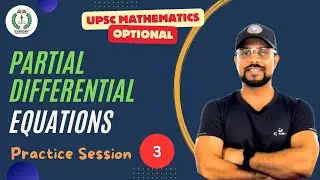 UPSC Mathematics Optional | Partial Differential Equations | Practice Session - 03