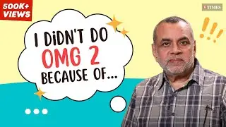 Paresh Rawal Interview: On Dream Girl 2, OMG 2, BAD Scripts, Sequels, Ayushmann Khurrana & More