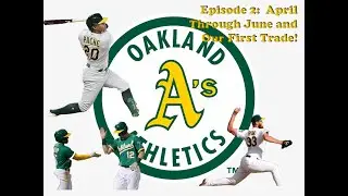 Out of the Park Baseball 23 Oakland A's Episode 2--April Through June and Our First Trade!