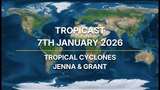 Tropicast - Tropical Cyclones Jenna & Grant - 7 January 2026