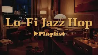 [▶Lo-Fi Jazz Hop] Relaxing Beats to Focus, Think & Unwind